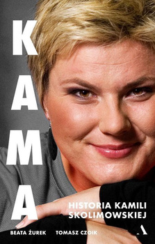Kama Historia Kamili Skolimowskiej Beata Żurek, Tomasz Czoik