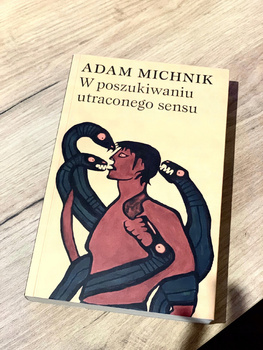 W poszukiwaniu utraconego sensu Adam Michnik