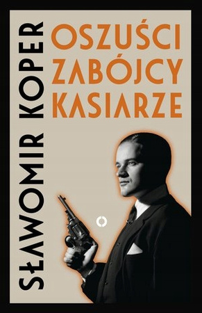 KSIĄŻKA OSZUŚCI ZABÓJCY KASIARZE SŁAWOMIR KOPER