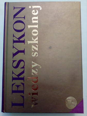 Leksykon wiedzy szkolnej. Praca zbiorowa
