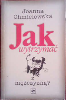 Jak wytrzymać z mężczyzną? Joanna Chmielewska