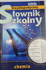 Encyklopedyczny słownik szkolny chemia P. Chmielewski ,A. Jezierski