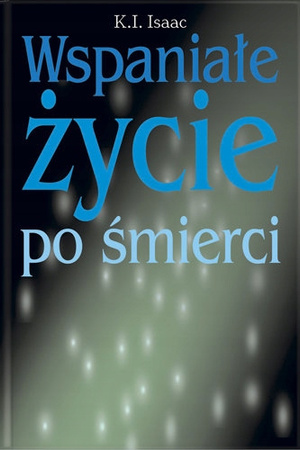 Wspaniałe życie po śmierci K. I. Isaac
