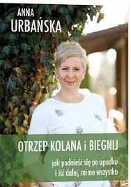 Otrzep kolana i biegnij Jak podnieść się po upadku i iść dalej mimo