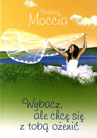 Wybacz, ale chcę się z tobą ożenić Federico Moccia