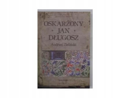 Oskarżony Jan Długosz Andrzej Zieliński
