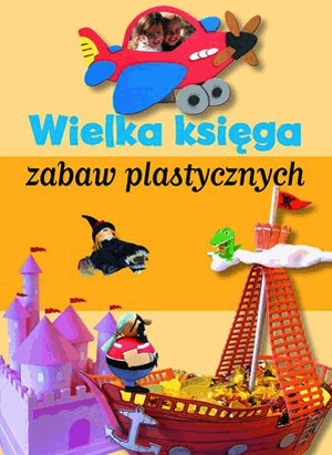 Wielka księga zabaw plastycznych