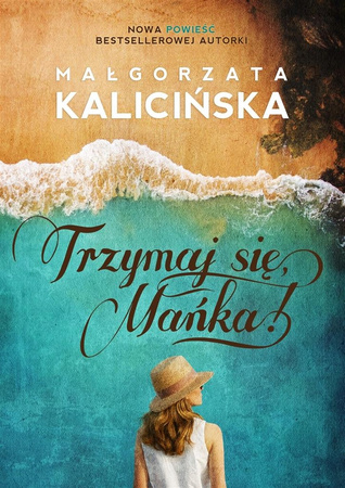 Trzymaj się Mańka! Małgorzata Kalicińska