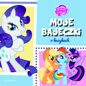Moje bajeczki o kucykach Praca zbiorowa