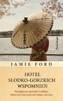 Hotel słodko-gorzkich wspomnień Jamie Ford