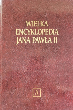 Wielka encyklopedia Jana Pawła II Tom I A. Praca zbiorowa