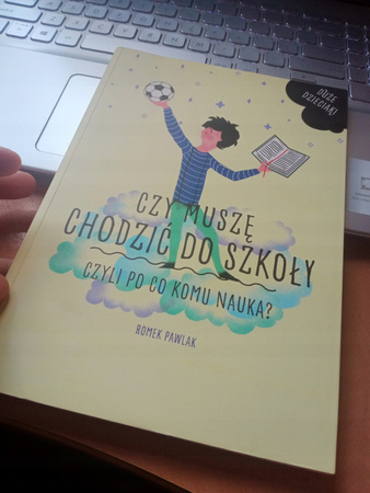 Czy Muszę Chodzić Do Szkoły Czyli Po Co Komu Nauka? Romek Pawlak