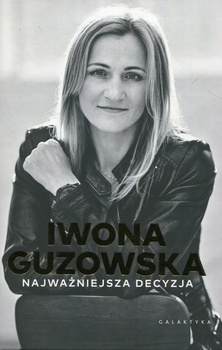 Najważniejsza decyzja Iwona Guzowska