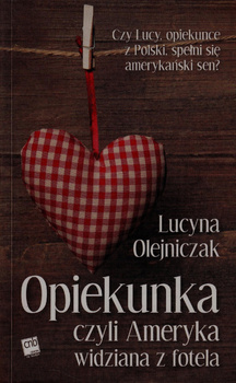 Opiekunka czyli Ameryka widziana z fotela Lucyna Olejniczak