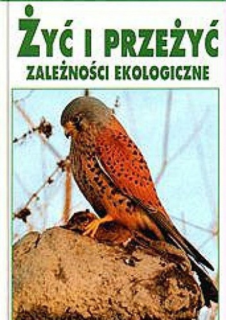 Żyć i przeżyć. Zależności ekologiczne Josef Reichholf