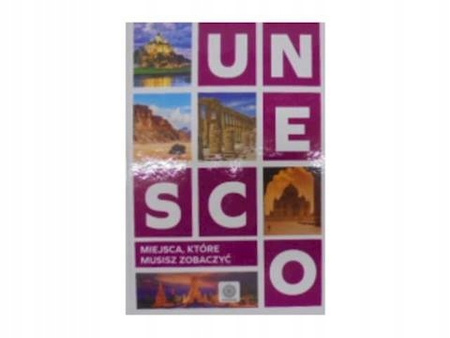 UNESCO. Miejsca które musisz zobaczyć