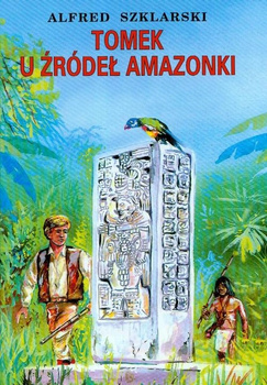 Tomek u źródeł Amazonki Alfred Szklarski