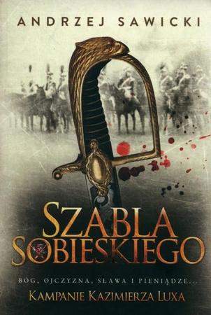 Kampanie Kazimierza Luxa 2 Szabla Sobieskiego Andrzej Sawicki