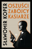 KSIĄŻKA OSZUŚCI ZABÓJCY KASIARZE SŁAWOMIR KOPER