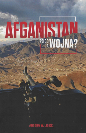 Afganistan. Po co nam ta wojna? Grzegorz Indulski, Marek Kęskrawiec