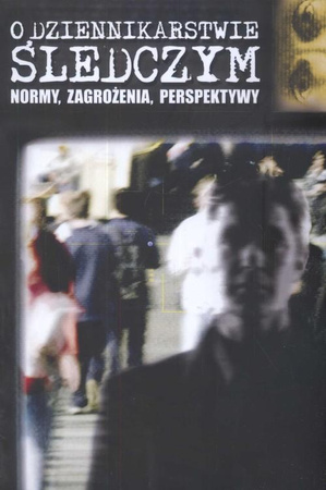 O dziennikarstwie śledczym Marek Palczewski, Monika Worsowicz