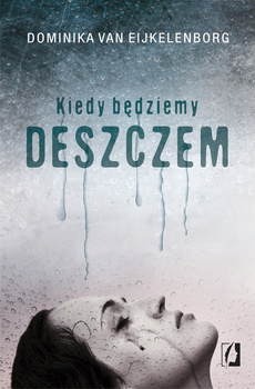KSIĄŻKA KIEDY BĘDZIEMY DESZCZEM DOMINIKA VAN EIJKELENBORG