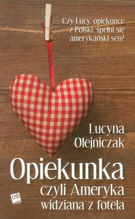 Opiekunka czyli Ameryka widziana z fotela Lucyna Olejniczak