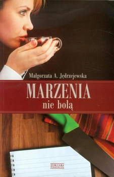 Marzenia nie bolą Małgorzata Anna Jędrzejewska