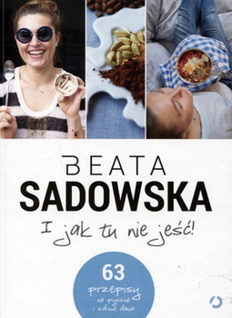I jak tu nie jeść! Beata Sadowska