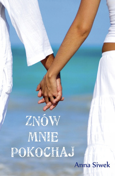 Znów mnie pokochaj Anna Siwek