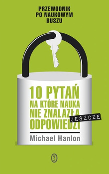 10 pytań na które nauka nie znalazła jeszcze odpowiedzi Michael Hanlon
