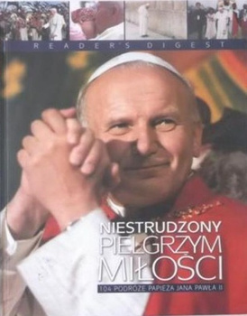 Niestrudzony pielgrzym miłości Praca zbiorowa