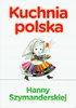 Kuchnia polska Hanny Szymandreskiej Hanna Szymanderska