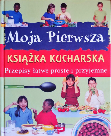 Moja pierwsza książka kucharska Praca zbiorowa