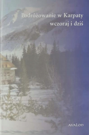 Podróżowanie w Karpaty wczoraj i dziś Praca zbiorowa
