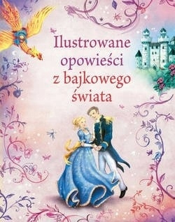 Ilustrowane opowieści z bajkowego świata Anna Milbourne, Rosie Dickins,