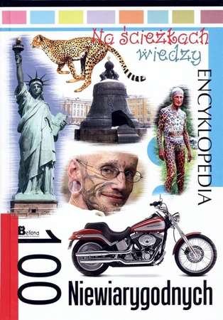 Encyklopedia Na ścieżkach wiedzy 100 niewiarygodny Praca zbiorowa
