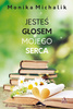 Jesteś głosem mojego serca Monika Michalik
