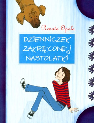 Dzienniczek zakręconej nastolatki Część 1 Renata Opala