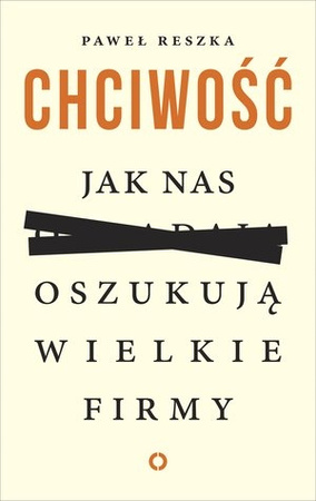 Chciwość Jak nas oszukują wielkie firmy Paweł Reszka