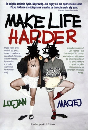 Make Life Harder Lucjan, Maciej