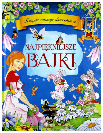 Najpiękniejsze bajki Książki naszego dzieciństwa Praca zbiorowa