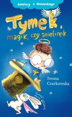 Tymek, magik czy anielinek. Tom 2 Iwona Czarkowska