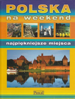 Polska na weekend. Najpiękniejsze miejsca Praca zbiorowa