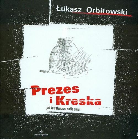 KSIĄŻKA PREZES I KRESKA JAK KOTY TŁUMACZĄ SOBIE ŚWIAT ŁUKASZ ORBITOWSKI