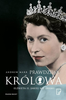 Prawdziwa Królowa. Elżbieta II, jakiej nie znamy