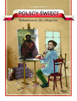 Polscy święci Bohaterowie dla chłopców Barbara Żołądek