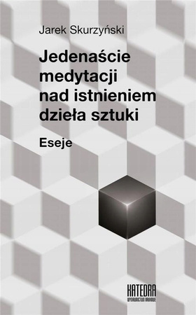Jedenaście Medytacji Nad Istnieniem Dzieła Sztuki Skurzyński Jarek
