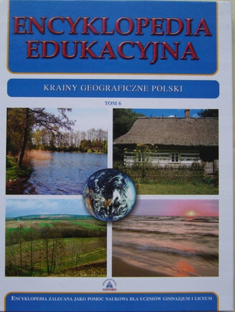 Encyklopedia edukacyjna. Tom 6. Krainy geograficzne Polski Praca zbiorowa