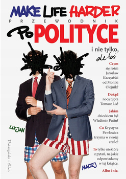 KSIĄŻKA MAKE LIFE HARDER PRZEWODNIK PO POLITYCE I NIE TYLKO LUCJAN I MACIEJ